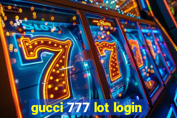 gucci 777 lot login